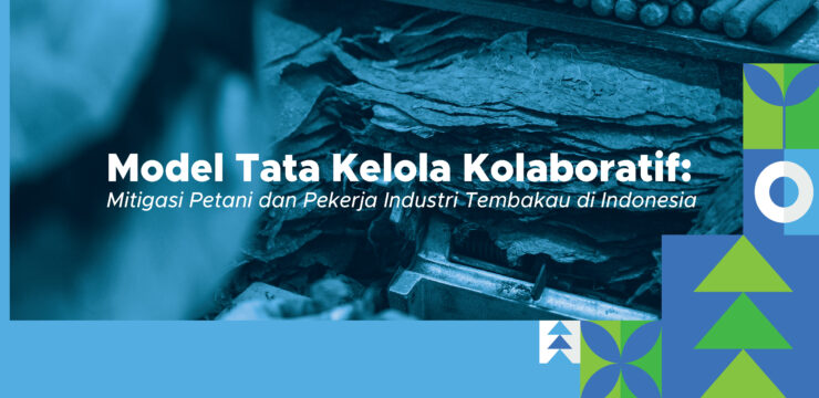 Model Tata Kelola Kolaboratif: Mitigasi Petani dan Pekerja Industri Tembakau di Indonesia